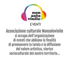 vinile solo non EVENTI Associazione culturale Nonsolovinilesi occupa dell’organizzazione di eventi che abbiano la finalità di promuovere la tutela e la diffusione del valore artistico, storico socioculturale del nostro territorio...