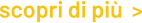 scopri di più  >