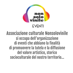 vinile solo non EVENTI Associazione culturale Nonsolovinilesi occupa dell’organizzazione di eventi che abbiano la finalità di promuovere la tutela e la diffusione del valore artistico, storico socioculturale del nostro territorio...